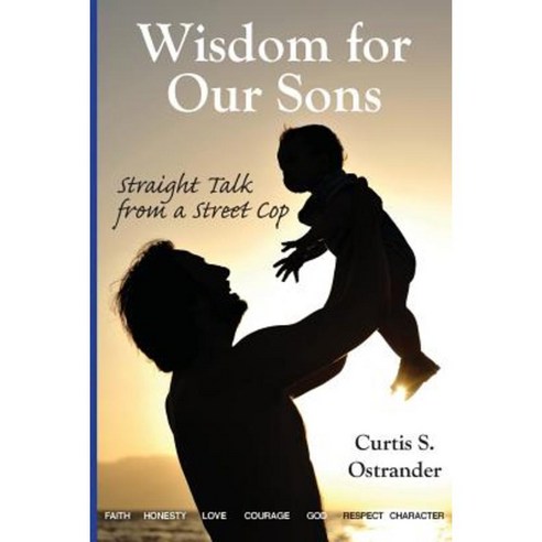 Wisdom for Our Sons: Straight Talk from a Street Cop Paperback, North Wind Publishing