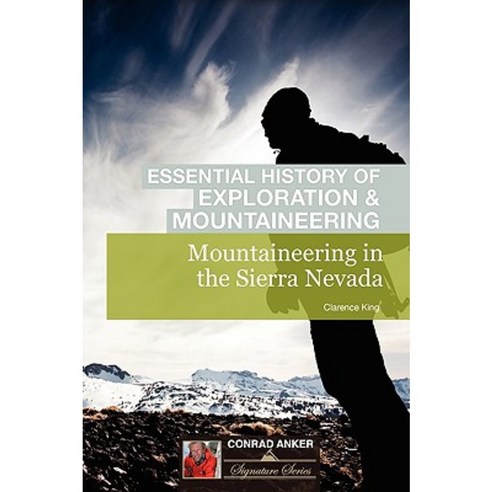 Mountaineering in the Sierra Nevada (Conrad Anker - Essential History of Exploration & Mountaineering Series) Paperback, BiblioLife
