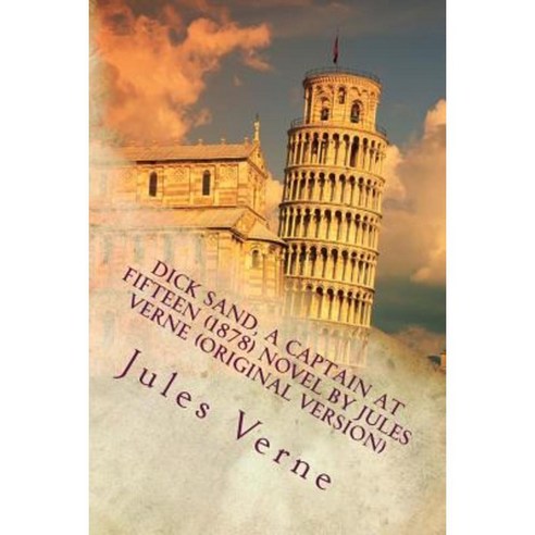 Dick Sand a Captain at Fifteen (1878) Novel by Jules Verne (Original Version) Paperback, Createspace Independent Publishing Platform