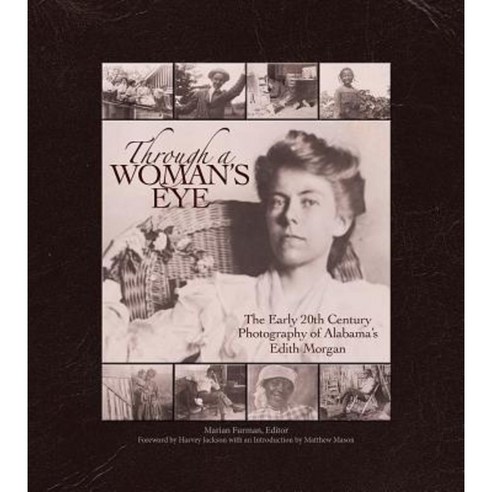 Through a Woman''s Eye: The Early 20th Century Photography of Alabama''s Edith Morgan Hardcover, NewSouth Books