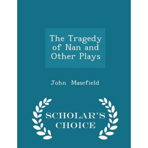 The Tragedy of Nan and Other Plays - Scholar''s Choice Edition Paperback