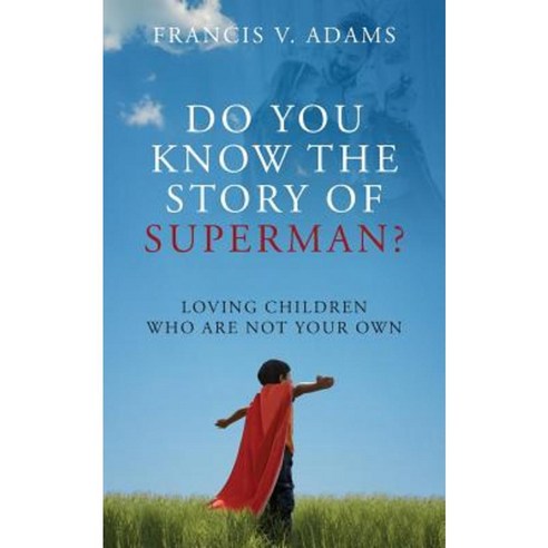Do You Know the Story of Superman? Loving Children Who Are Not Your Own Paperback, Outskirts Press