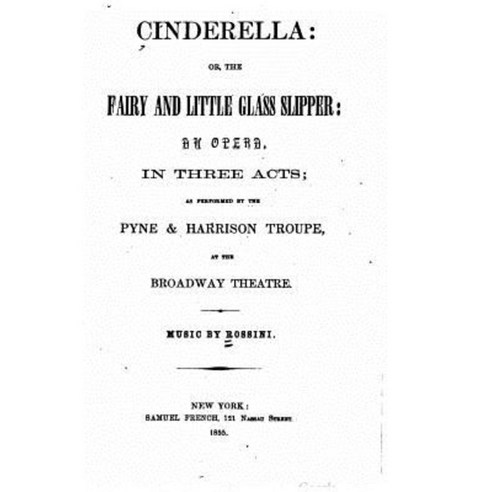 Cinderella Or the Fairy and Little Glass Slipper an Opera in Three Acts Paperback, Createspace Independent Publishing Platform