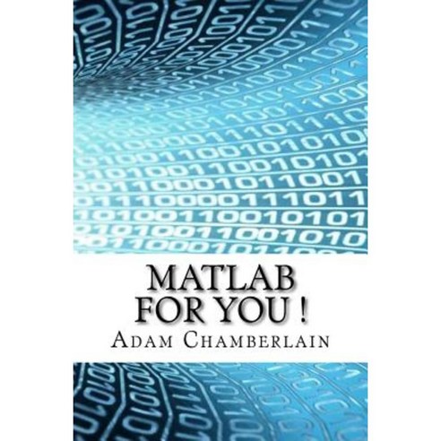 MATLAB for You Paperback, Createspace Independent Publishing Platform