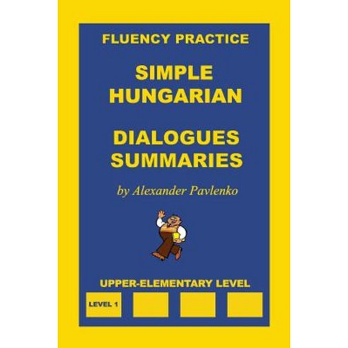 Simple Hungarian Dialogues and Summaries Upper-Elementary Level Paperback, Createspace Independent Publishing Platform