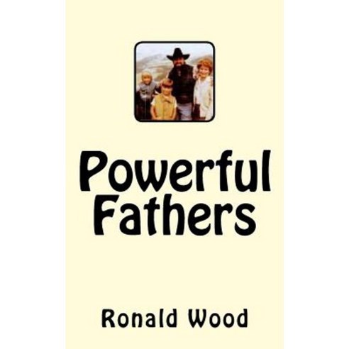 Powerful Fathers Paperback, Createspace Independent Publishing Platform