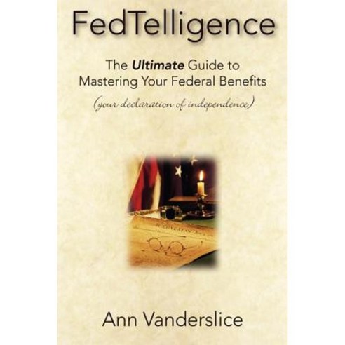 Fedtelligence: The Ultimate Guide to Mastering Your Federal Benefits Paperback, Advantage Media Group
