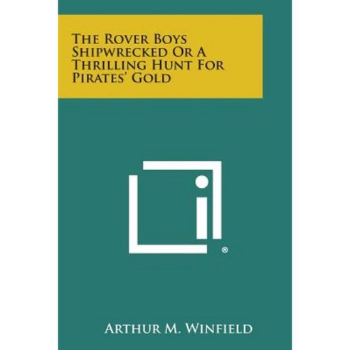 The Rover Boys Shipwrecked or a Thrilling Hunt for Pirates'' Gold Paperback, Literary Licensing, LLC