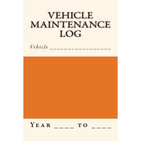 Vehicle Maintenance Log: Orange and Cream Cover Paperback, Createspace