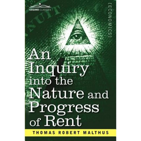An Inquiry Into the Nature and Progress of Rent and the Principles by Which It Is Regulated Paperback, Cosimo Classics