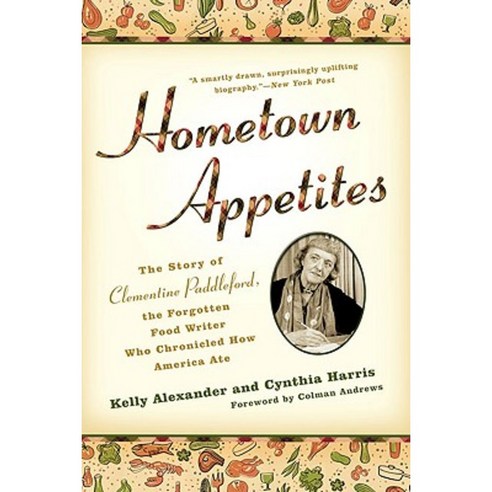 Hometown Appetites: The Story of Clementine Paddleford the Forgotten Food Writer Who Chronicled How America Ate Paperback, Gotham Books