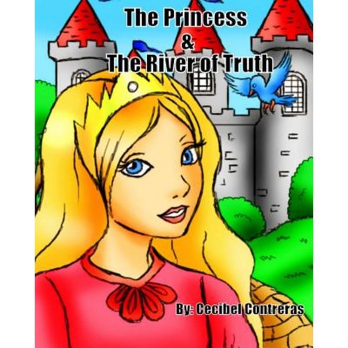 The Princess & the River of Truth Paperback, Createspace Independent Publishing Platform