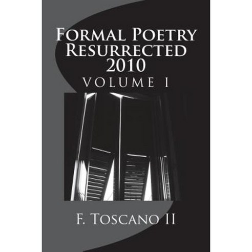 Formal Poetry Resurrected 2010: Volume 1 Paperback, Createspace Independent Publishing Platform