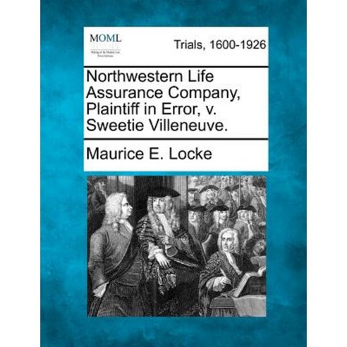 Northwestern Life Assurance Company Plaintiff in Error V. Sweetie Villeneuve. Paperback, Gale, Making of Modern Law