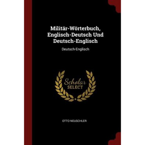 Militar-Worterbuch Englisch-Deutsch Und Deutsch-Englisch: Deutsch-Englisch Paperback, Andesite Press