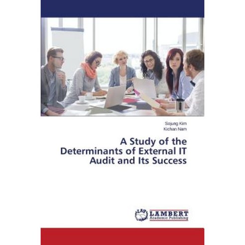 A Study of the Determinants of External It Audit and Its Success Paperback, LAP Lambert Academic Publishing