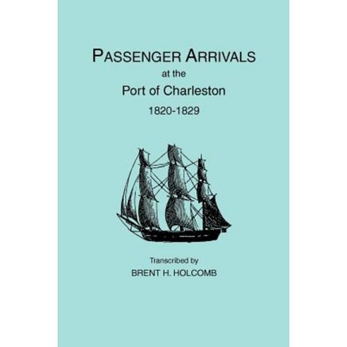 Passenger Arrivals at the Port of Charleston 1820-1829 Paperback, Clearfield