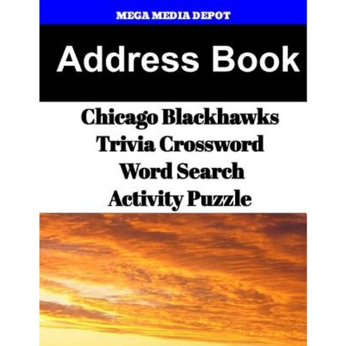 Address Book Chicago Blackhawks Trivia Crossword & Wordsearch Activity Puzzle Paperback, Createspace Independent Publishing Platform