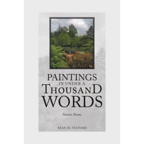 Paintings in Under a Thousand Words: Nature Poems Paperback, Authorhouse