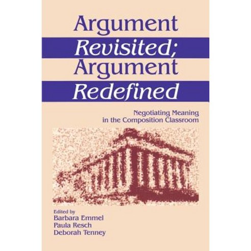 Argument Revisited; Argument Redefined: Negotiating Meaning in the Composition Classroom Paperback, Sage Publications, Inc