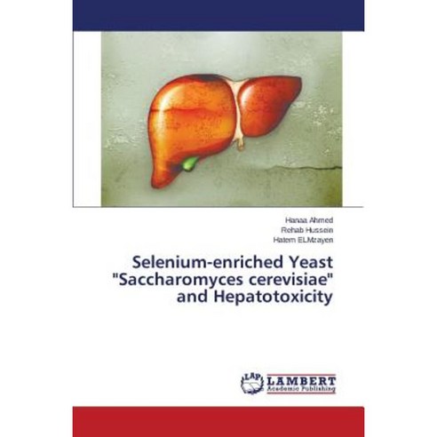 Selenium-Enriched Yeast Saccharomyces Cerevisiae and Hepatotoxicity Paperback, LAP Lambert Academic Publishing