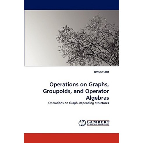Operations on Graphs Groupoids and Operator Algebras Paperback, LAP Lambert Academic Publishing