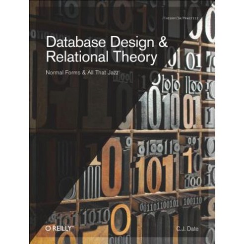 Database Design and Relational Theory: Normal Forms and All That Jazz Paperback, O''Reilly Media