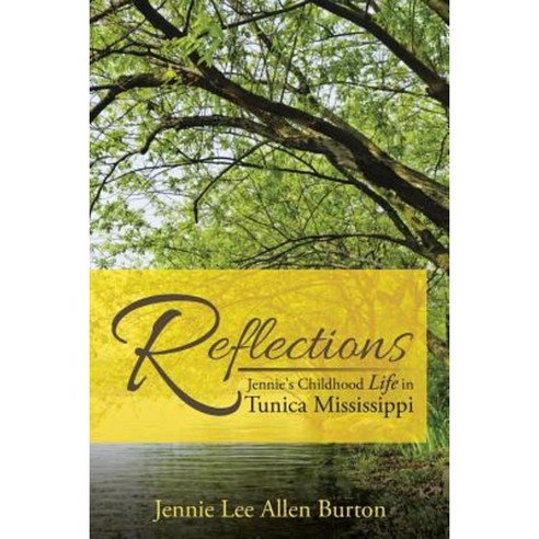 Reflections: Jennie''s Childhood Life in Tunica Mississippi Paperback, Xlibris