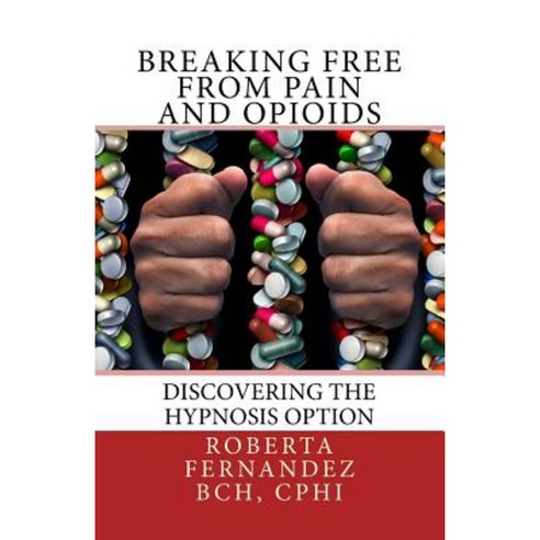 Breaking Free from Pain and Opioids: Discovering the Hypnosis Option Paperback, Fare Hypnosis