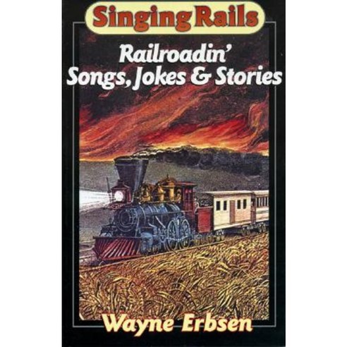 Sing Rails: Railroadin'' Songs Jokes & Stories Paperback, Native Ground Music