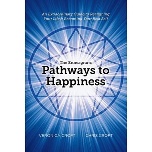 The Enneagram: Pathways to Happiness: An Extraordinary Guide to Realigning Your Life & Becoming Your Best Self Paperback, Balboa Press
