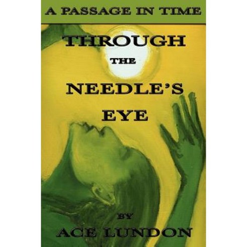 Through the Needle''s Eye/The Legend of the Planet Itnava Paperback, Authorhouse