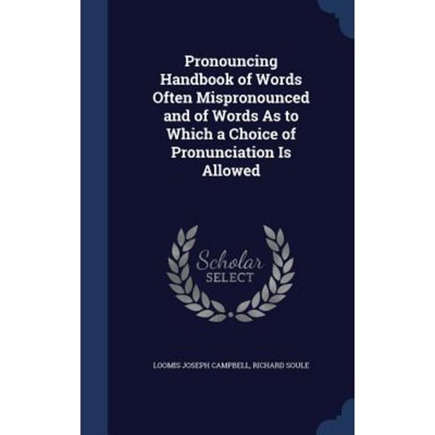 Pronouncing Handbook of Words Often Mispronounced and of Words as to Which a Choice of Pronunciation Is Allowed Hardcover, Sagwan Press