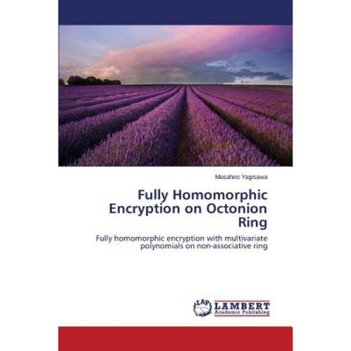 Fully Homomorphic Encryption on Octonion Ring Paperback, LAP Lambert Academic Publishing
