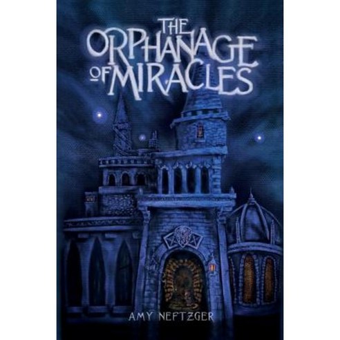 The Orphanage of Miracles Paperback, Amy Neftzger