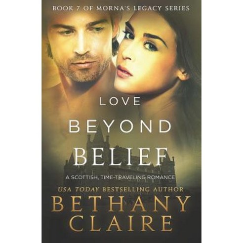 Love Beyond Belief: A Scottish Time Travel Romance Paperback, Bethany Claire Books, LLC
