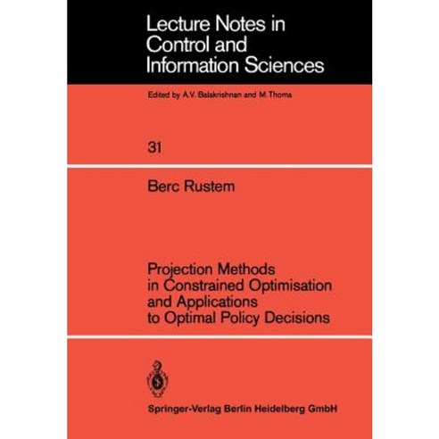 Projection Methods in Constrained Optimisation and Applications to Optimal Policy Decisions Paperback, Springer