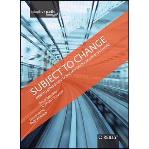 Subject to Change: Creating Great Products and Services for an Uncertain World Hardcover, O''Reilly Media