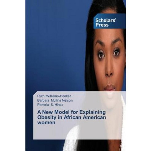 A New Model for Explaining Obesity in African American Women Paperback, Scholars'' Press
