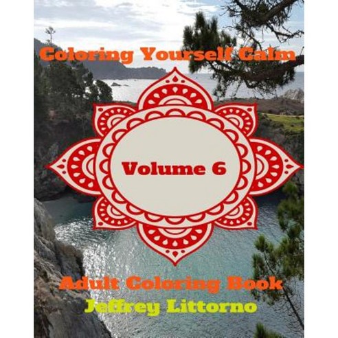 Coloring Yourself Calm Volume 6: Adult Coloring Book Paperback, Createspace Independent Publishing Platform