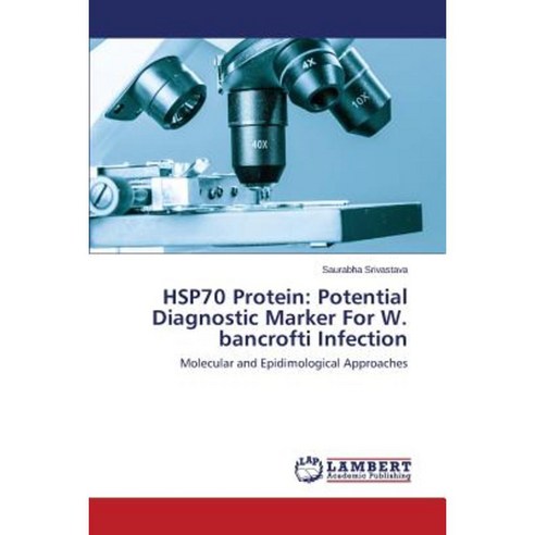 Hsp70 Protein: Potential Diagnostic Marker for W. Bancrofti Infection Paperback, LAP Lambert Academic Publishing