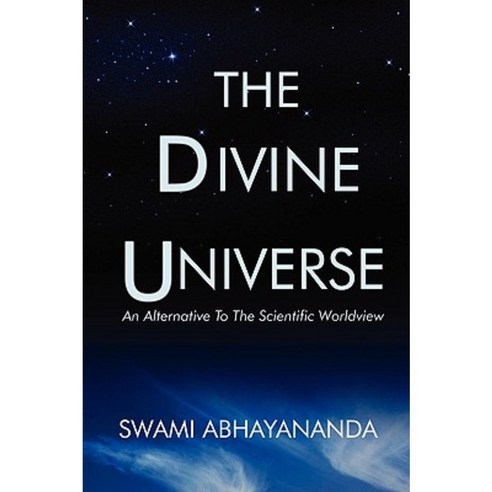 The Divine Universe: An Alternative to the Scientific Worldview Paperback, iUniverse