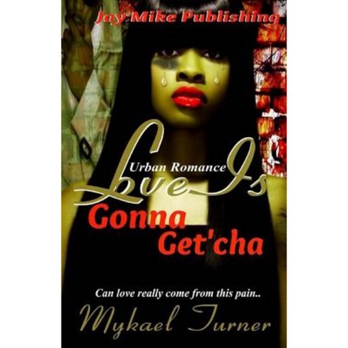 Love Iz Gonna Get''cha!: Tha Heart Never Lies! Paperback, Createspace Independent Publishing Platform