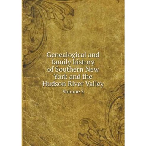 Genealogical and Family History of Southern New York and the Hudson River Valley Volume 2 Paperback, Book on Demand Ltd.