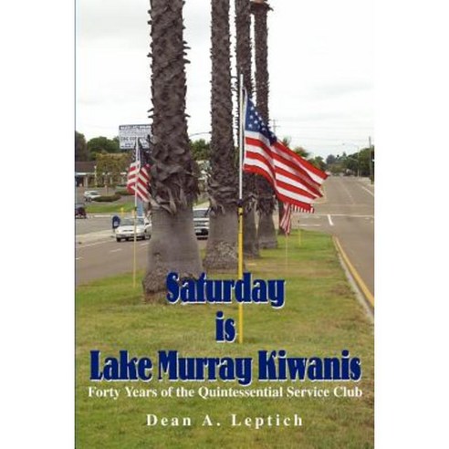 Saturday is Lake Murray Kiwanis: Forty Years of the Quintessential Service Club Paperback, Writers Club Press