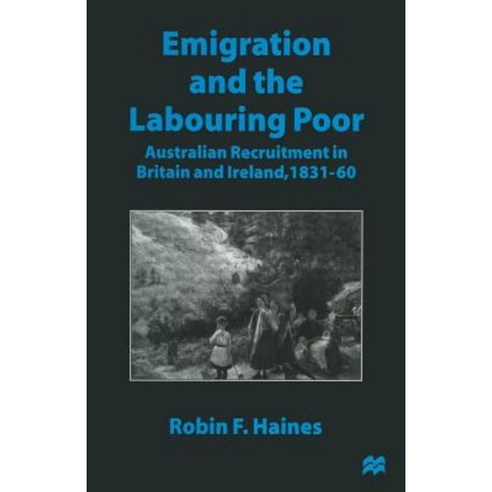 Emigration and the Labouring Poor: Australian Recruitment in Britain and Ireland 1831-60 Paperback, Palgrave MacMillan