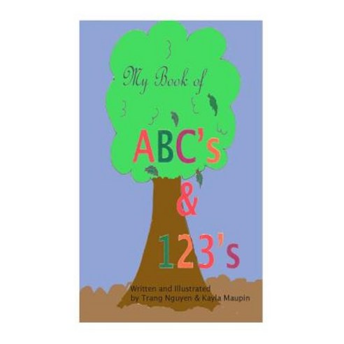 My Book of ABC''s & 123''s: ABC''s Phonics and 123''s Paperback, Createspace Independent Publishing Platform