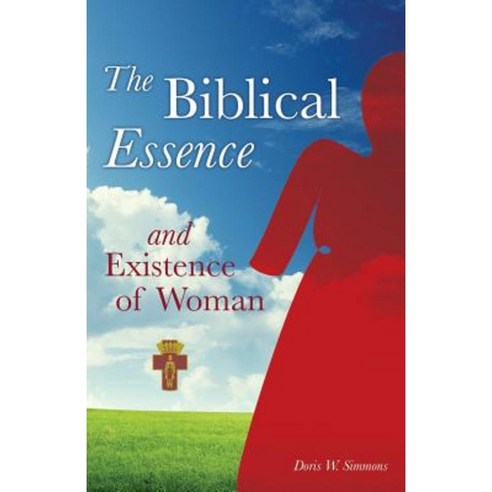 The Biblical Essence and Existence of Woman Paperback, Xulon Press