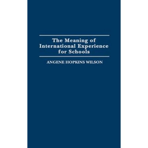 The Meaning of International Experience for Schools Hardcover, Praeger