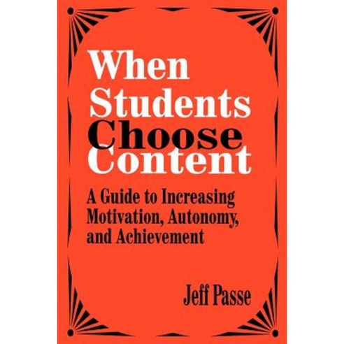 When Students Choose Content: A Guide to Increasing Motivation Autonomy and Achievement Paperback, Corwin Publishers